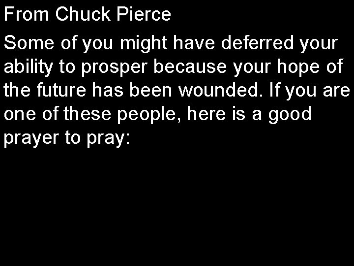 From Chuck Pierce Some of you might have deferred your ability to prosper because