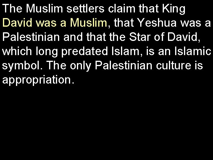 The Muslim settlers claim that King David was a Muslim, that Yeshua was a