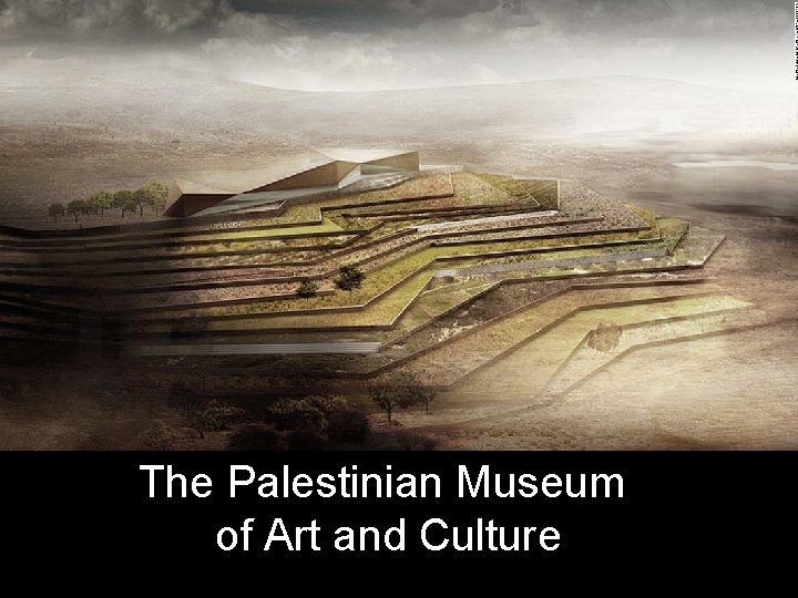 The Palestinian Museum of Art and Culture 