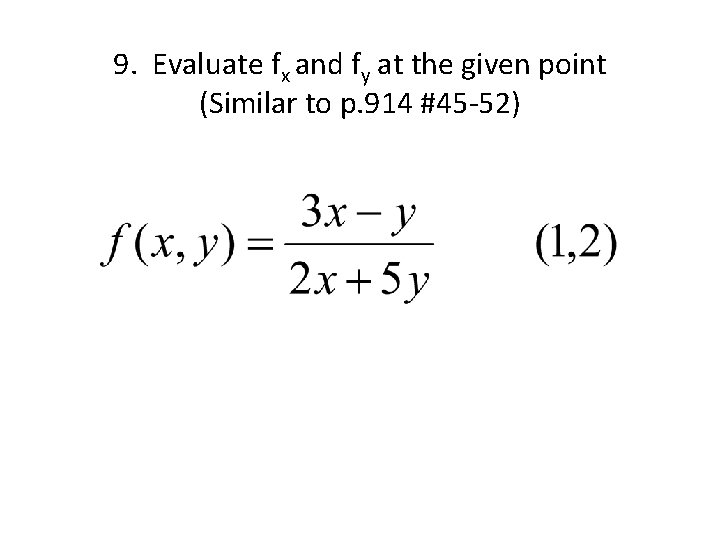 9. Evaluate fx and fy at the given point (Similar to p. 914 #45