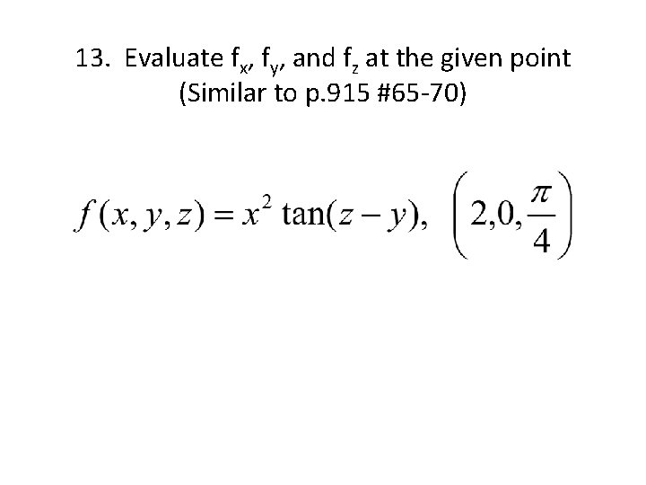 13. Evaluate fx, fy, and fz at the given point (Similar to p. 915