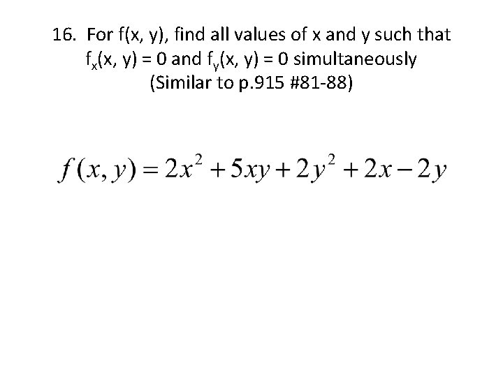 16. For f(x, y), find all values of x and y such that fx(x,
