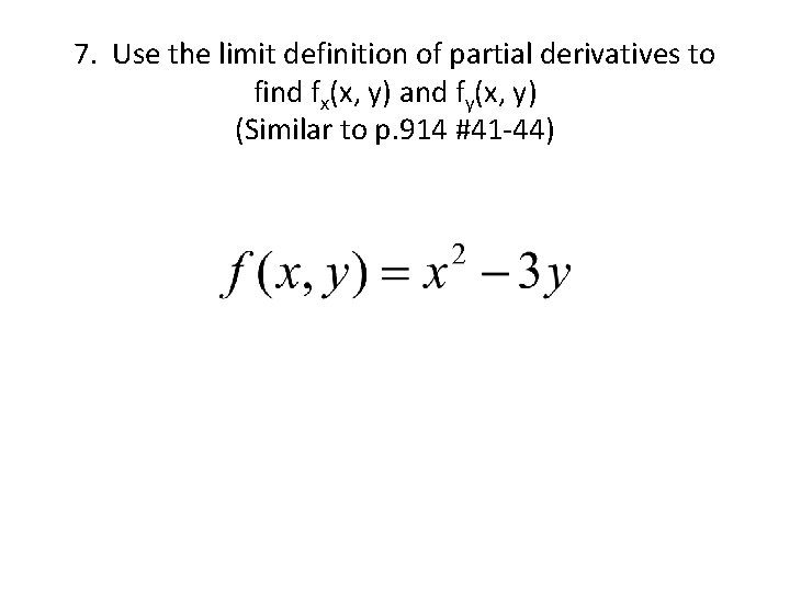 7. Use the limit definition of partial derivatives to find fx(x, y) and fy(x,