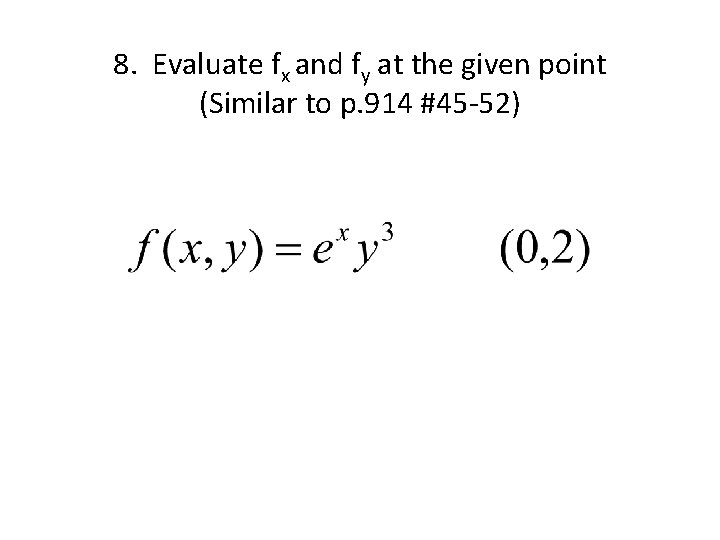8. Evaluate fx and fy at the given point (Similar to p. 914 #45