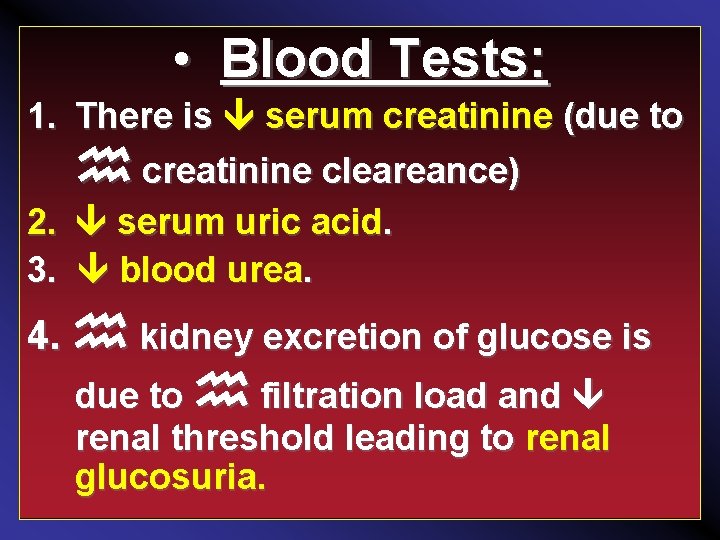  • Blood Tests: 1. There is serum creatinine (due to creatinine cleareance) 2.