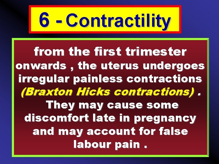 6 - Contractility from the first trimester onwards , the uterus undergoes irregular painless