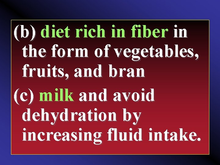 (b) diet rich in fiber in the form of vegetables, fruits, and bran (c)