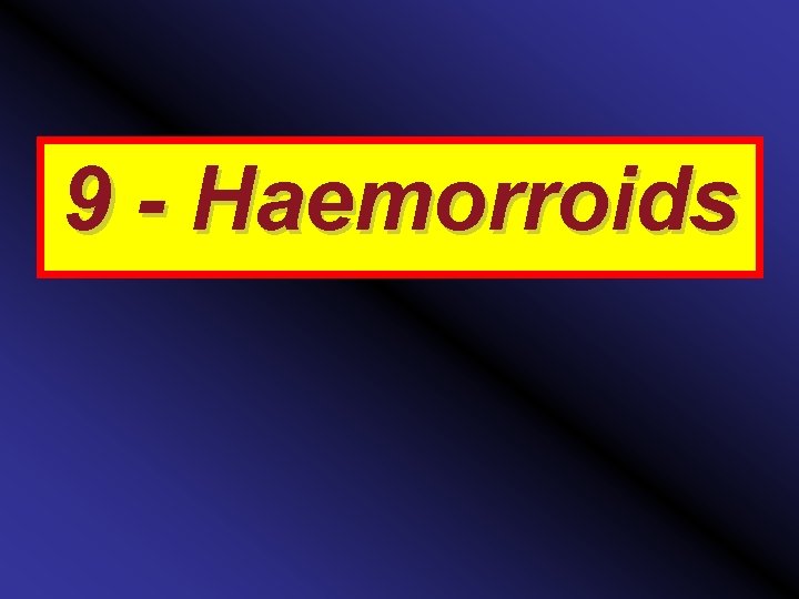 9 - Haemorroids 