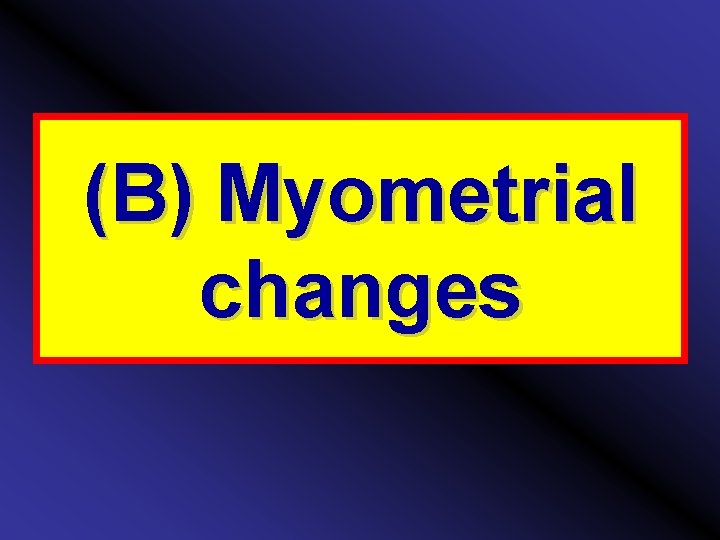 (B) Myometrial changes 