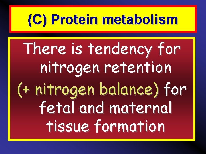 (C) Protein metabolism There is tendency for nitrogen retention (+ nitrogen balance) for fetal