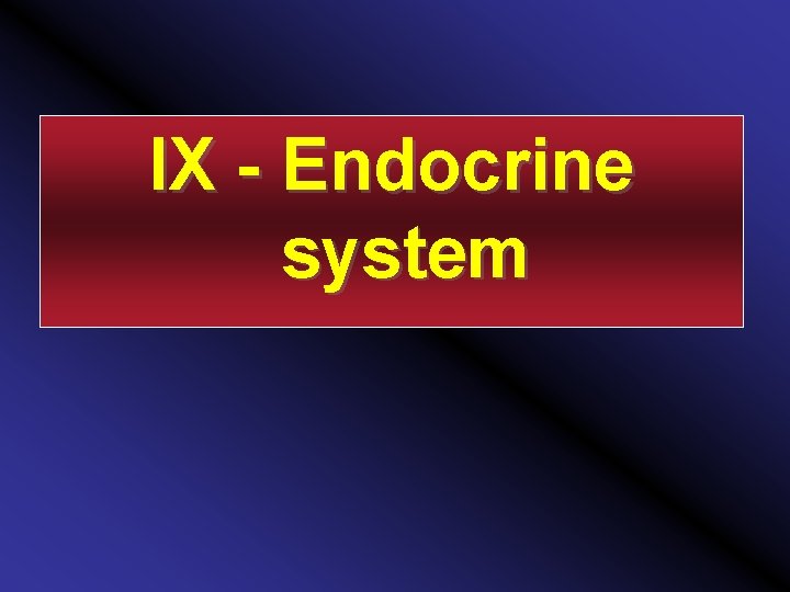 IX - Endocrine system 