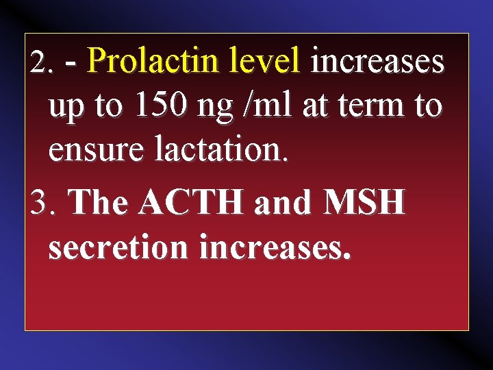 2. - Prolactin level increases up to 150 ng /ml at term to ensure