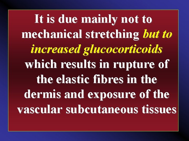 It is due mainly not to mechanical stretching but to increased glucocorticoids which results