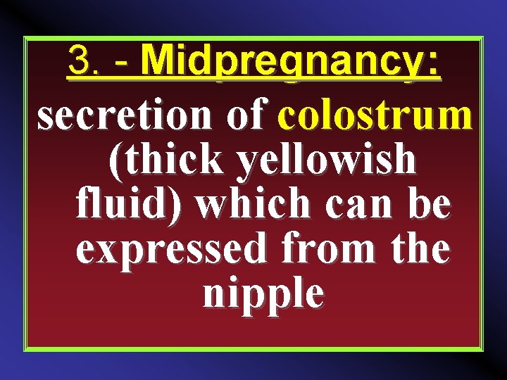 3. - Midpregnancy: secretion of colostrum (thick yellowish fluid) which can be expressed from