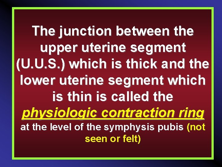 The junction between the upper uterine segment (U. U. S. ) which is thick