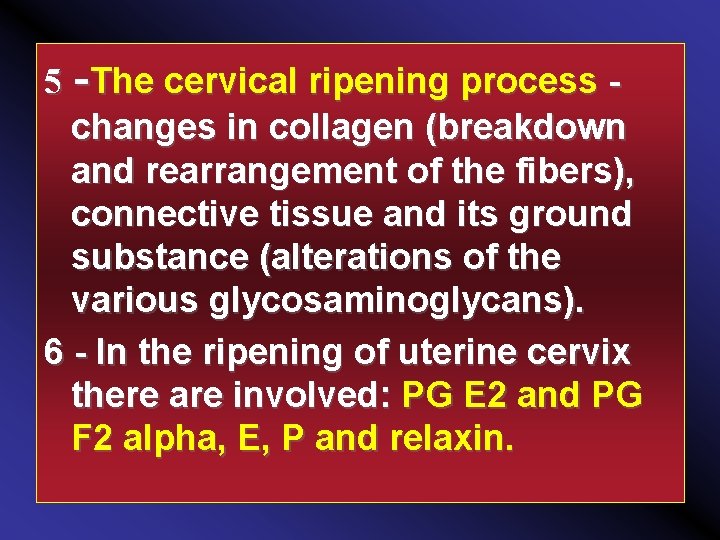 5 The cervical ripening process changes in collagen (breakdown and rearrangement of the fibers),