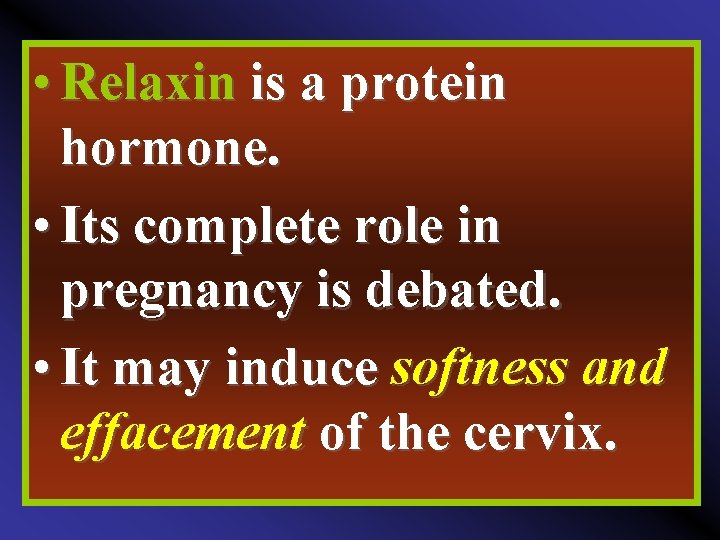  • Relaxin is a protein hormone. • Its complete role in pregnancy is