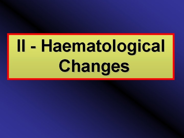 II - Haematological Changes 