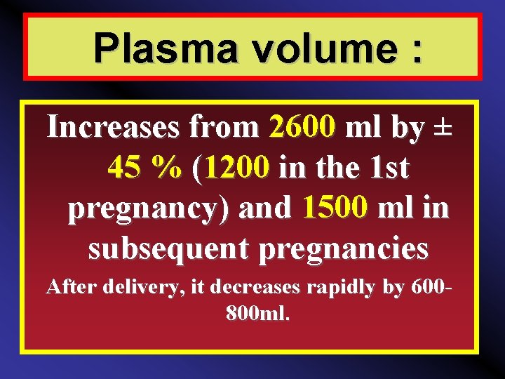 Plasma volume : Increases from 2600 ml by ± 45 % (1200 in the