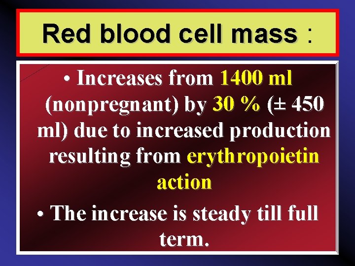 Red blood cell mass : • Increases from 1400 ml (nonpregnant) by 30 %