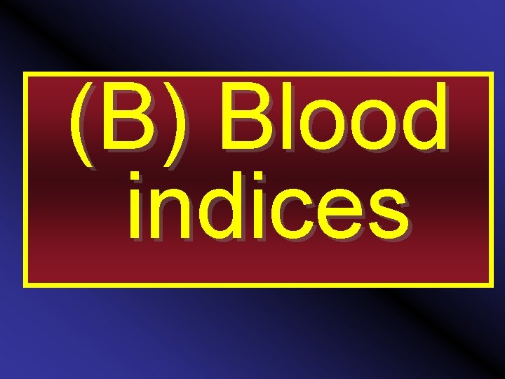 (B) Blood indices 