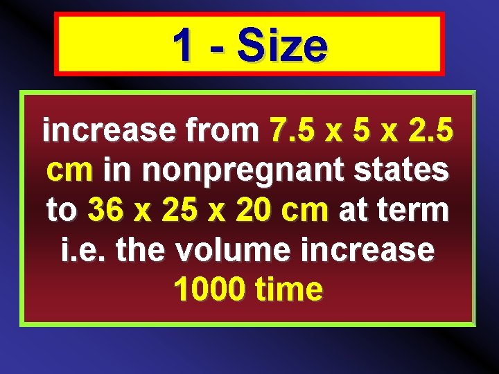 1 - Size increase from 7. 5 x 2. 5 cm in nonpregnant states