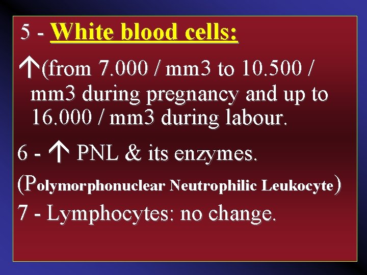 5 - White blood cells: (from 7. 000 / mm 3 to 10. 500