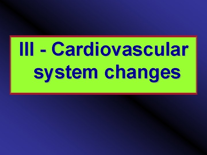 Ill - Cardiovascular system changes 