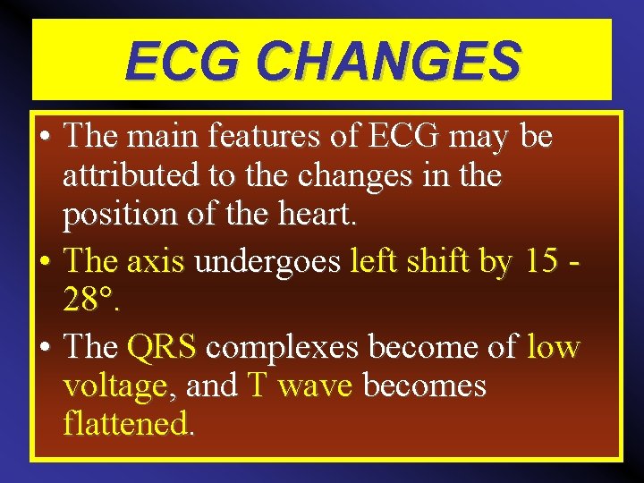 ECG CHANGES • The main features of ECG may be attributed to the changes