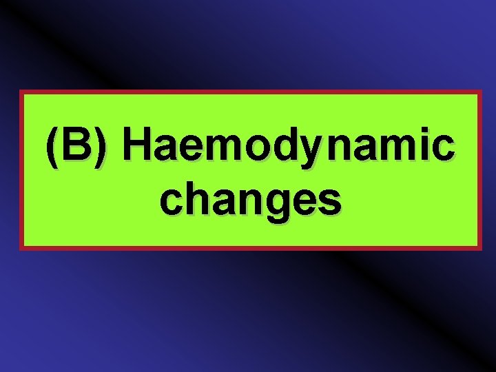 (B) Haemodynamic changes 