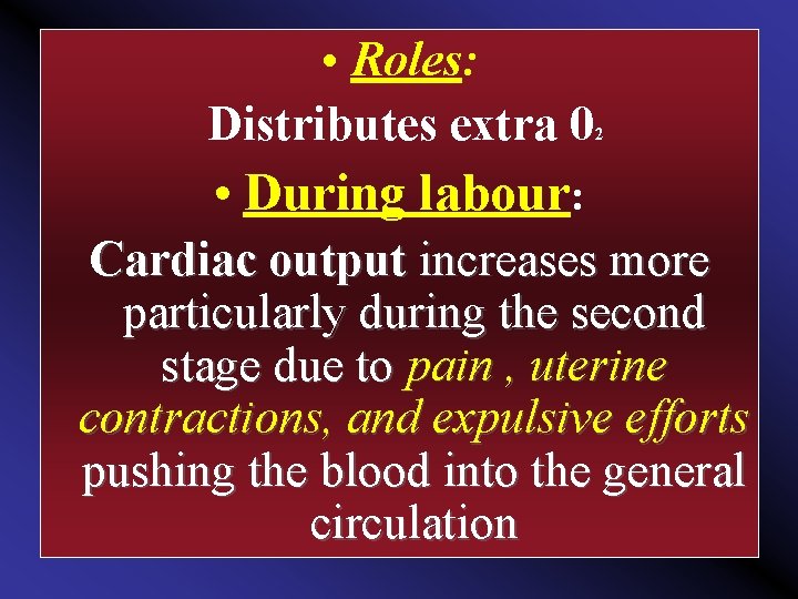  • Roles: Distributes extra 0 2 • During labour: Cardiac output increases more