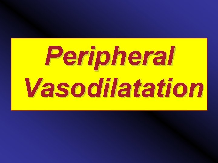 Peripheral Vasodilatation 