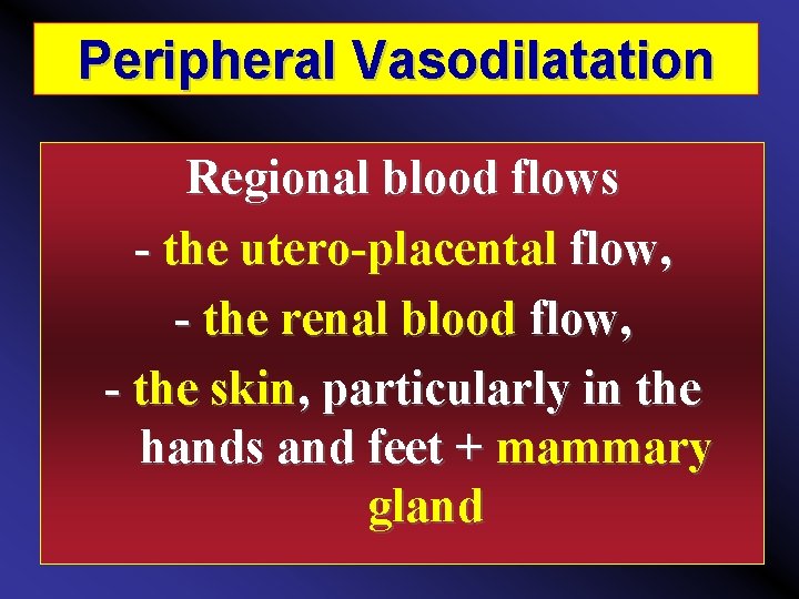 Peripheral Vasodilatation Regional blood flows the utero placental flow, the renal blood flow, the