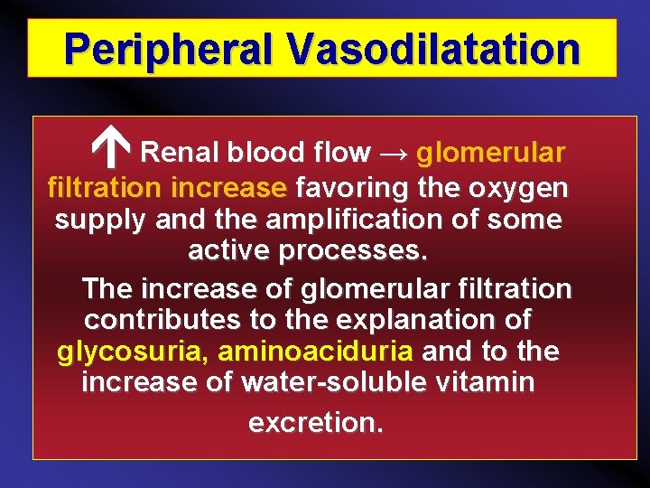 Peripheral Vasodilatation Renal blood flow → glomerular filtration increase favoring the oxygen supply and