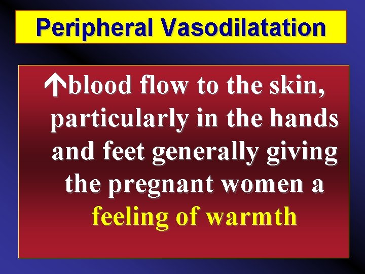 Peripheral Vasodilatation blood flow to the skin, particularly in the hands and feet generally