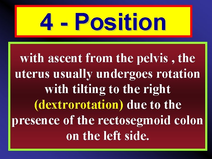 4 - Position with ascent from the pelvis , the uterus usually undergoes rotation