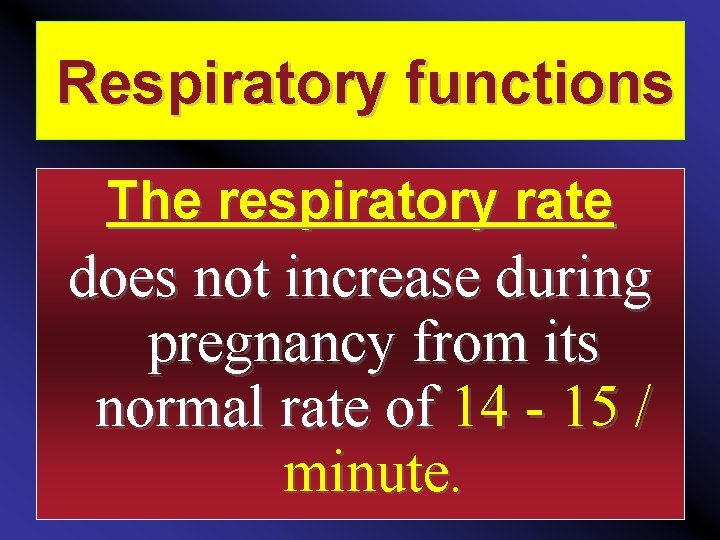 Respiratory functions The respiratory rate does not increase during pregnancy from its normal rate