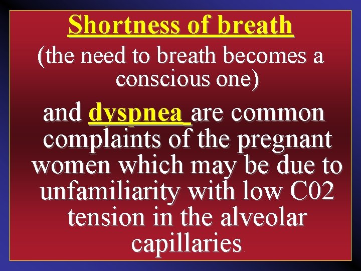 Shortness of breath (the need to breath becomes a conscious one) and dyspnea are