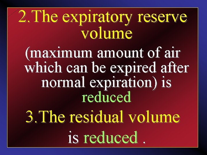 2. The expiratory reserve volume (maximum amount of air which can be expired after