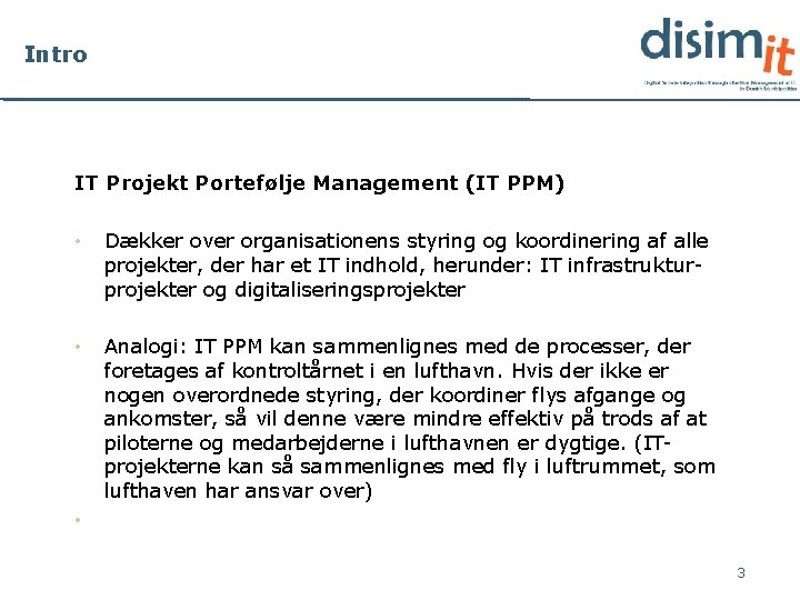 Intro IT Projekt Portefølje Management (IT PPM) • Dækker over organisationens styring og koordinering