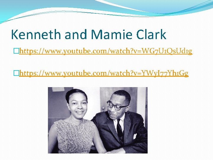 Kenneth and Mamie Clark �https: //www. youtube. com/watch? v=WG 7 U 1 Qs. Ud