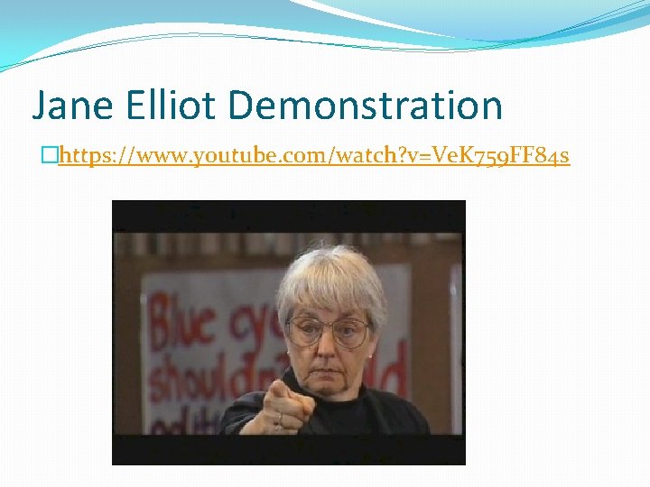 Jane Elliot Demonstration �https: //www. youtube. com/watch? v=Ve. K 759 FF 84 s 