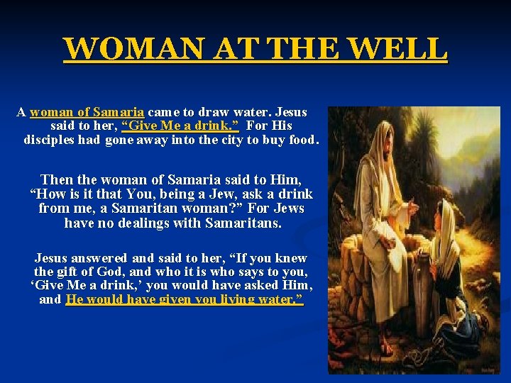 WOMAN AT THE WELL A woman of Samaria came to draw water. Jesus said WOMAN AT THE WELL A woman of Samaria came to draw water. Jesus said