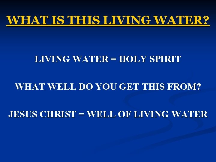 WHAT IS THIS LIVING WATER? LIVING WATER = HOLY SPIRIT WHAT WELL DO YOU WHAT IS THIS LIVING WATER? LIVING WATER = HOLY SPIRIT WHAT WELL DO YOU