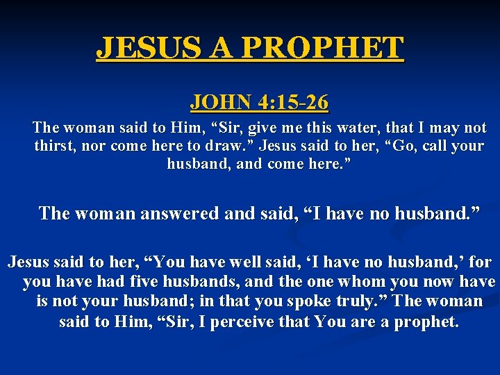 JESUS A PROPHET JOHN 4: 15 -26 The woman said to Him, “Sir, give JESUS A PROPHET JOHN 4: 15 -26 The woman said to Him, “Sir, give