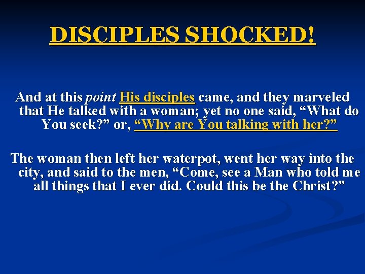 DISCIPLES SHOCKED! And at this point His disciples came, and they marveled that He DISCIPLES SHOCKED! And at this point His disciples came, and they marveled that He