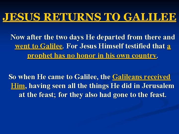 JESUS RETURNS TO GALILEE Now after the two days He departed from there and JESUS RETURNS TO GALILEE Now after the two days He departed from there and