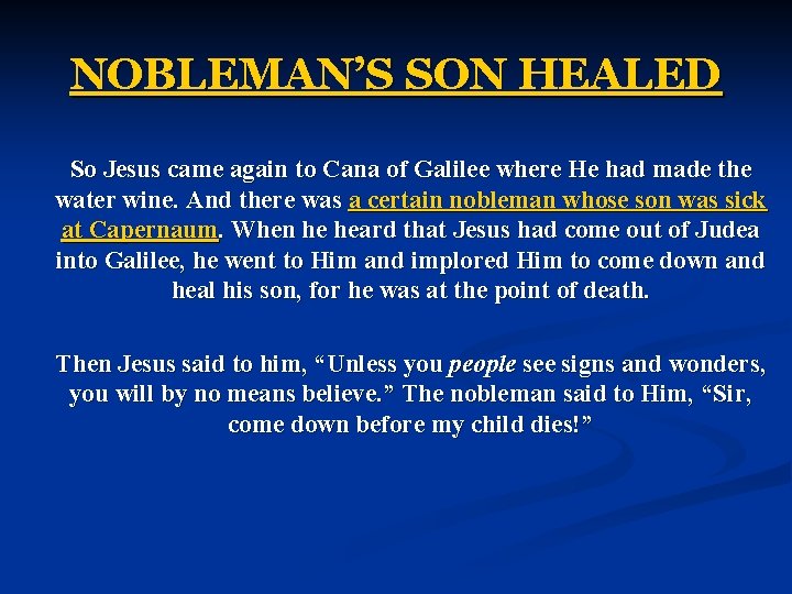 NOBLEMAN’S SON HEALED So Jesus came again to Cana of Galilee where He had NOBLEMAN’S SON HEALED So Jesus came again to Cana of Galilee where He had