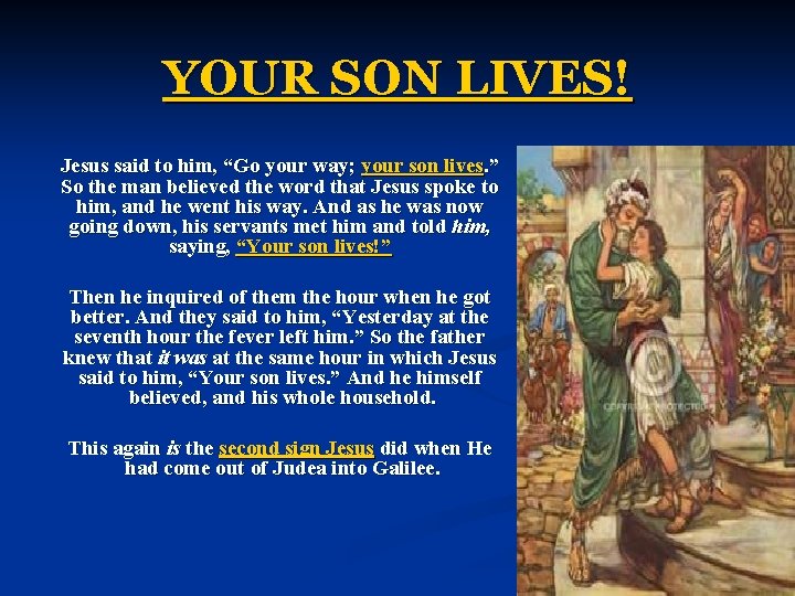 YOUR SON LIVES! Jesus said to him, “Go your way; your son lives. ” YOUR SON LIVES! Jesus said to him, “Go your way; your son lives. ”