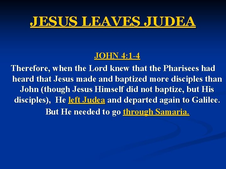 JESUS LEAVES JUDEA JOHN 4: 1 -4 Therefore, when the Lord knew that the JESUS LEAVES JUDEA JOHN 4: 1 -4 Therefore, when the Lord knew that the